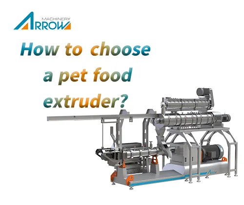 How to Choose a Pet Food Extruder for Your Production Line?
